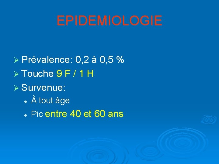 EPIDEMIOLOGIE Ø Prévalence: 0, 2 à 0, 5 % Ø Touche 9 F /