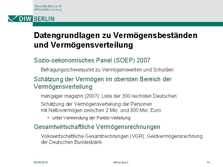 Datengrundlagen zu Vermögensbeständen und Vermögensverteilung Sozio-oekonomisches Panel (SOEP) 2007 Befragungsschwerpunkt zu Vermögenswerten und Schulden