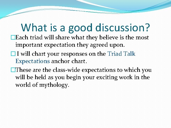 What is a good discussion? �Each triad will share what they believe is the
