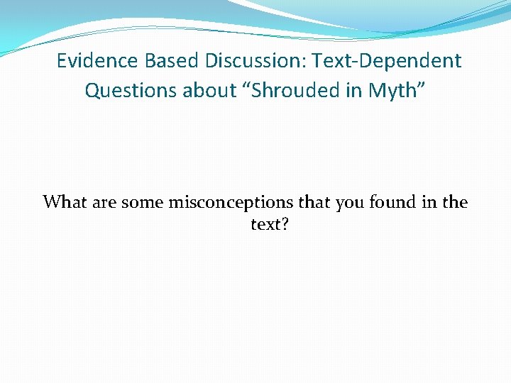 Evidence Based Discussion: Text-Dependent Questions about “Shrouded in Myth” What are some misconceptions that