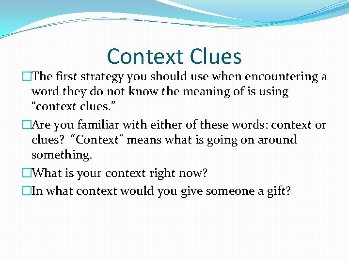 Context Clues �The first strategy you should use when encountering a word they do