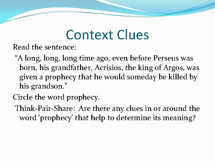Context Clues Read the sentence: “A long, long time ago, even before Perseus was