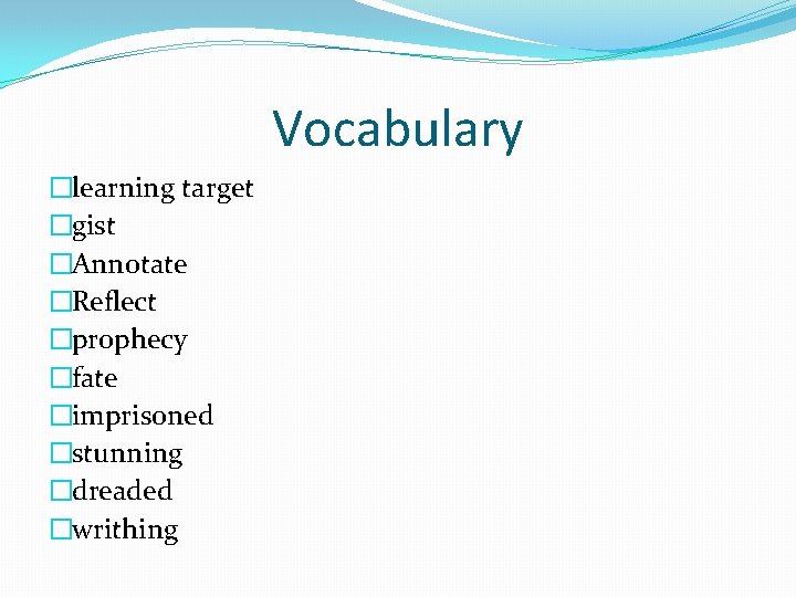 Vocabulary �learning target �gist �Annotate �Reflect �prophecy �fate �imprisoned �stunning �dreaded �writhing 