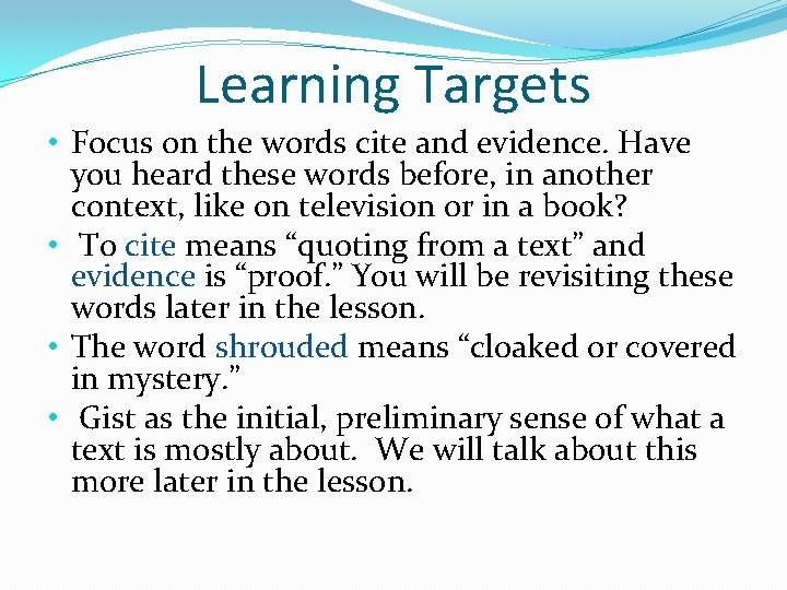 Learning Targets • Focus on the words cite and evidence. Have you heard these
