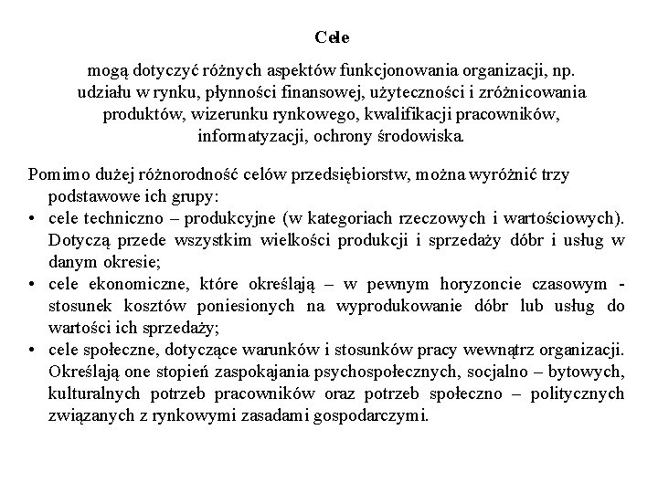 Cele mogą dotyczyć różnych aspektów funkcjonowania organizacji, np. udziału w rynku, płynności finansowej, użyteczności