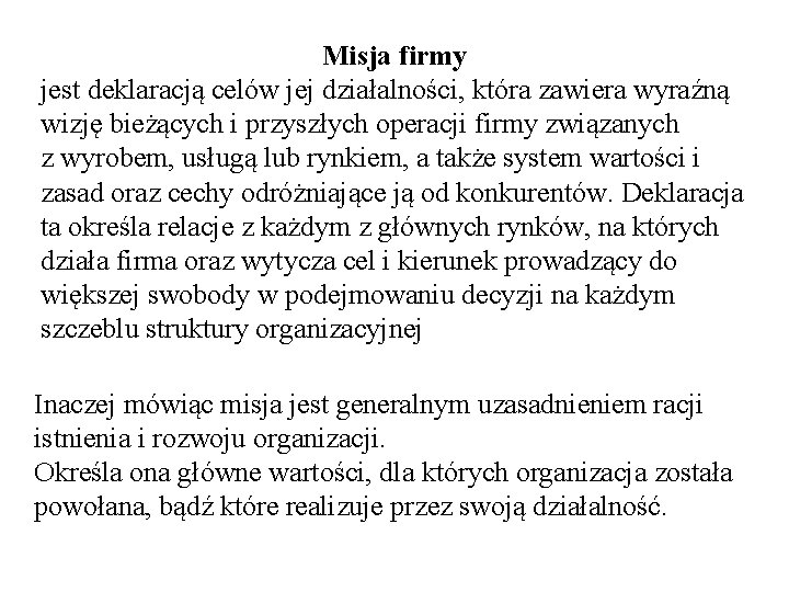 Misja firmy jest deklaracją celów jej działalności, która zawiera wyraźną wizję bieżących i przyszłych