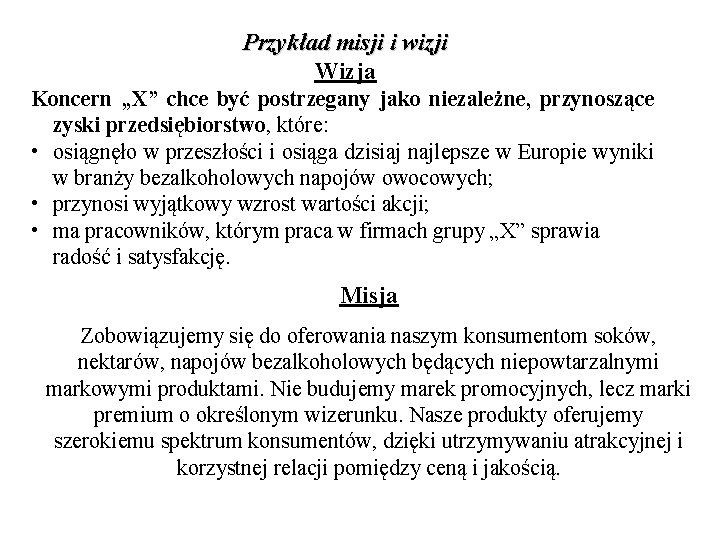 Przykład misji i wizji Wizja Koncern „X” chce być postrzegany jako niezależne, przynoszące zyski Przykład misji i wizji Wizja Koncern „X” chce być postrzegany jako niezależne, przynoszące zyski