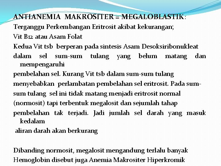 ANTIANEMIA MAKROSITER = MEGALOBLASTIK: Terganggu Perkembangan Eritrosit akibat kekurangan; Vit B 12 atau Asam