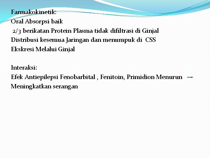 Farmakokinetik: Oral Absorpsi baik 2/3 berikatan Protein Plasma tidak difiltrasi di Ginjal Distribusi kesemua