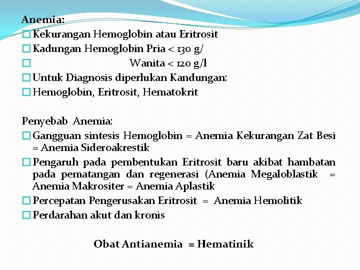 Anemia: �Kekurangan Hemoglobin atau Eritrosit �Kadungan Hemoglobin Pria < 130 g/ � Wanita <