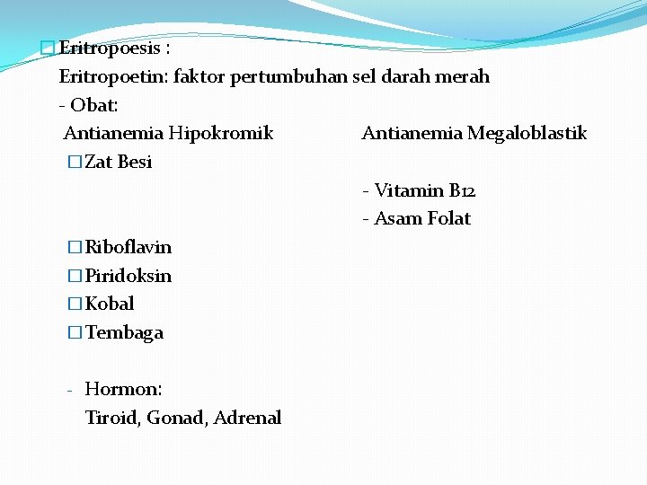 �Eritropoesis : Eritropoetin: faktor pertumbuhan sel darah merah - Obat: Antianemia Hipokromik Antianemia Megaloblastik