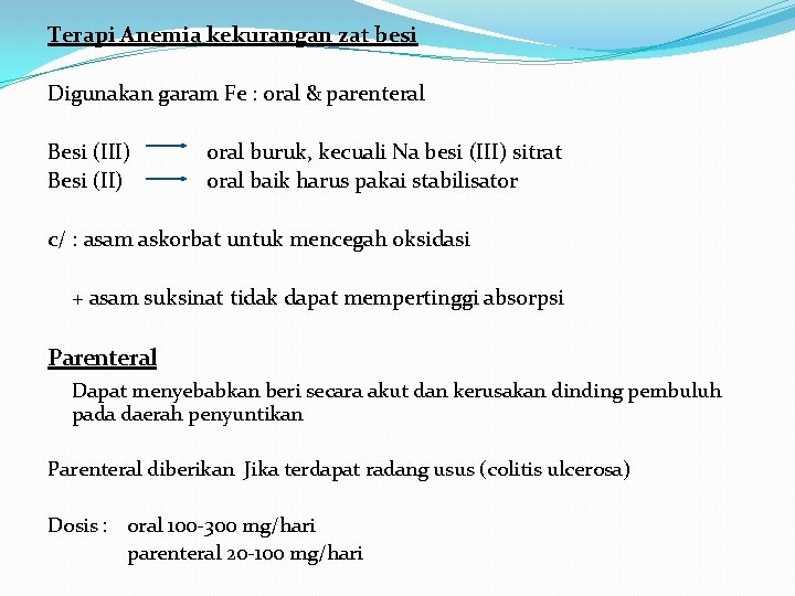 Terapi Anemia kekurangan zat besi Digunakan garam Fe : oral & parenteral Besi (III)