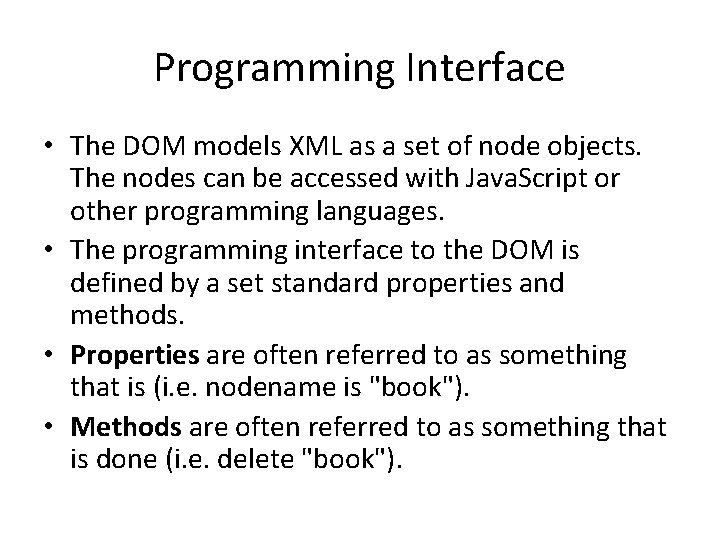 Programming Interface • The DOM models XML as a set of node objects. The