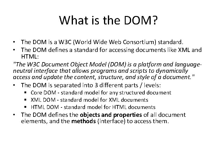 What is the DOM? • The DOM is a W 3 C (World Wide