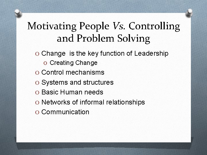 Motivating People Vs. Controlling and Problem Solving O Change is the key function of