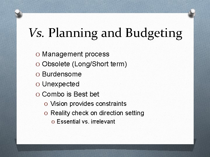Vs. Planning and Budgeting O Management process O Obsolete (Long/Short term) O Burdensome O
