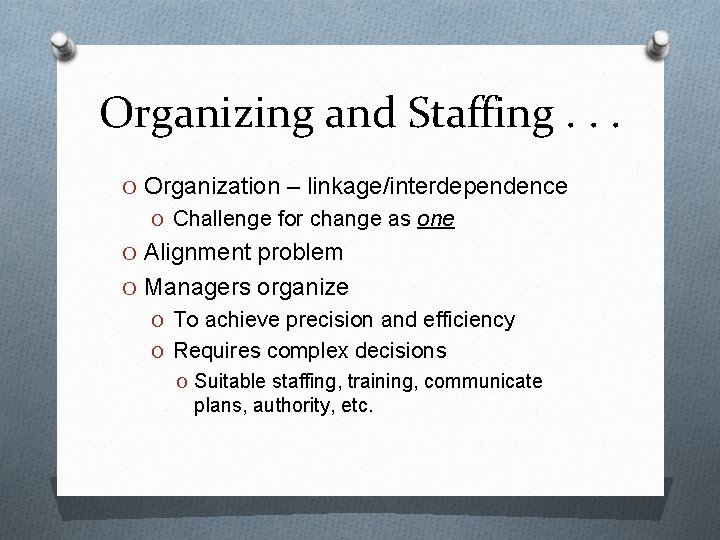 Organizing and Staffing. . . O Organization – linkage/interdependence O Challenge for change as