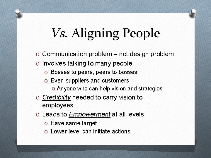 Vs. Aligning People O Communication problem – not design problem O Involves talking to