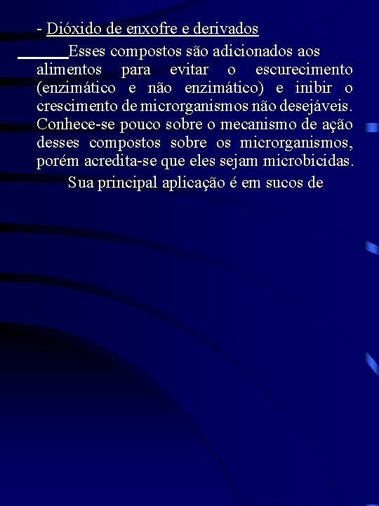 - Dióxido de enxofre e derivados Esses compostos são adicionados alimentos para evitar o