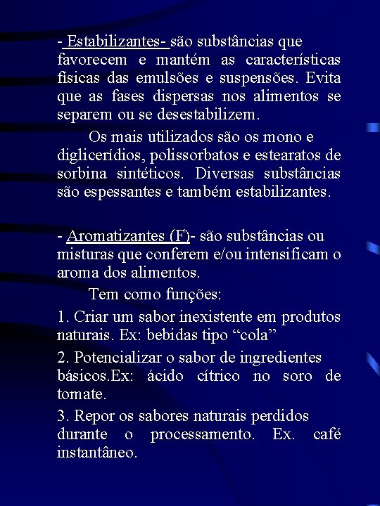 - Estabilizantes- são substâncias que Estabilizantes- favorecem e mantém as características físicas das emulsões