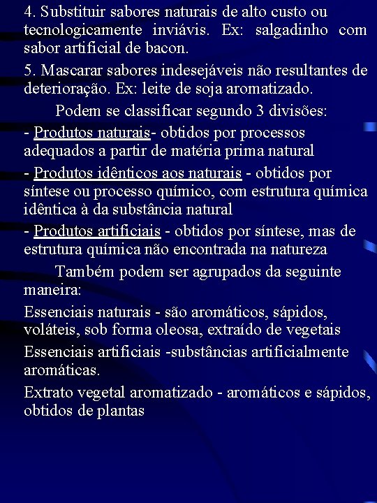 4. Substituir sabores naturais de alto custo ou tecnologicamente inviávis. Ex: salgadinho com sabor