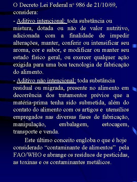 O Decreto Lei Federal no 986 de 21/10/69, considera: - Aditivo intencional: toda substância