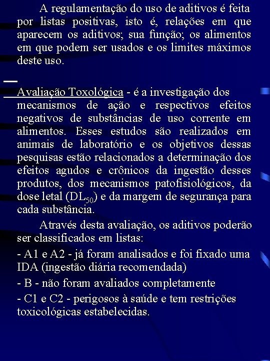 A regulamentação do uso de aditivos é feita por listas positivas, isto é, relações