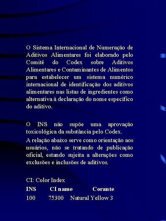 O Sistema Internacional de Numeração de Aditivos Alimentares foi elaborado pelo Comitê do Codex