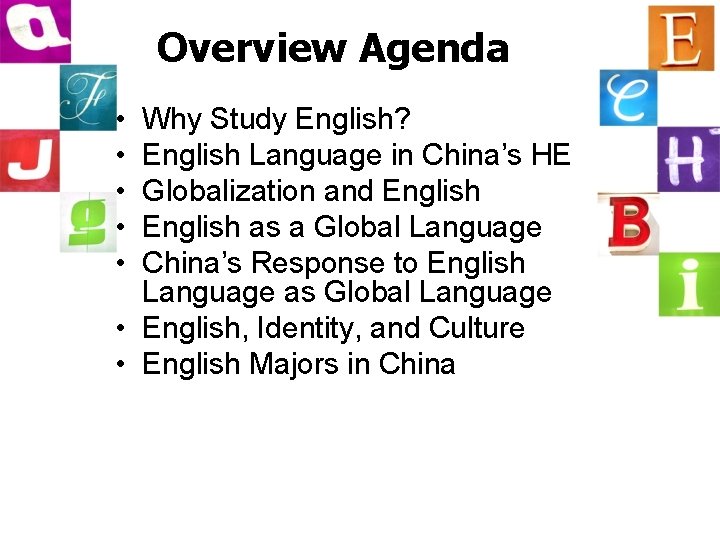 Overview Agenda • • • Why Study English? English Language in China’s HE Globalization
