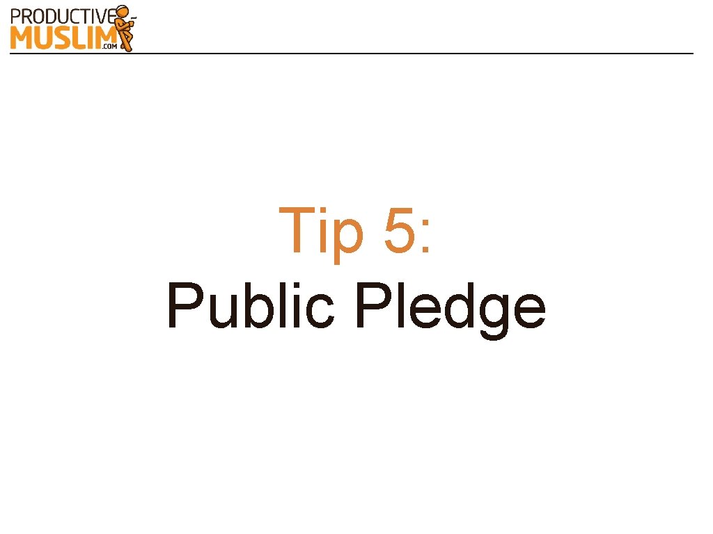 Tip 5: Public Pledge 