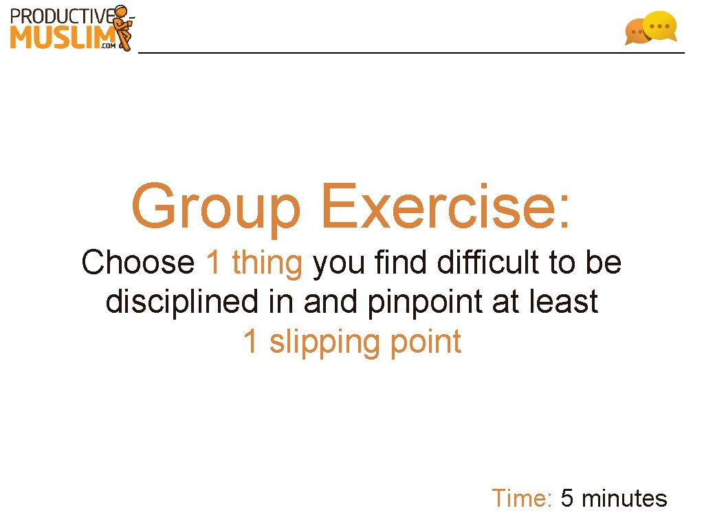 Group Exercise: Choose 1 thing you find difficult to be disciplined in and pinpoint