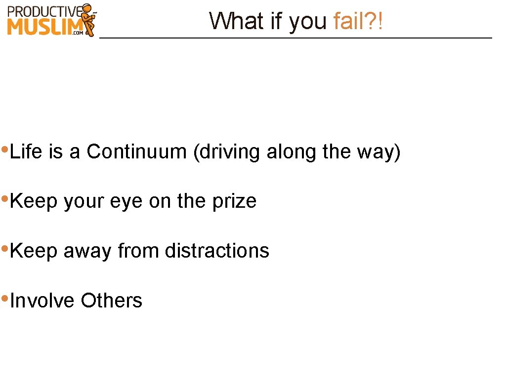 What if you fail? ! • Life is a Continuum (driving along the way)