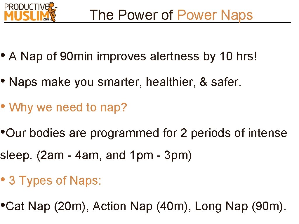 The Power of Power Naps • A Nap of 90 min improves alertness by