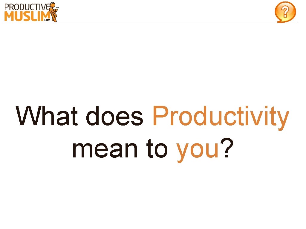 What does Productivity mean to you? 