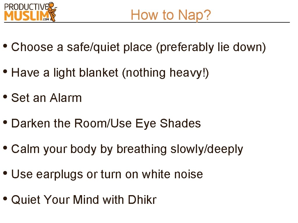 How to Nap? • Choose a safe/quiet place (preferably lie down) • Have a