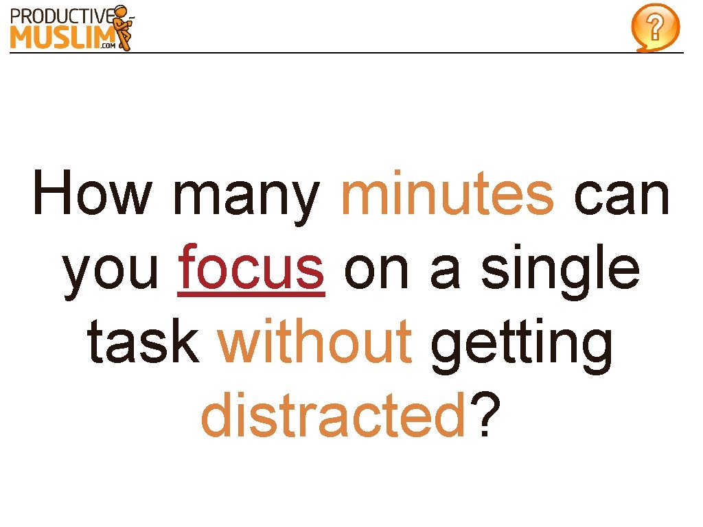 How many minutes can you focus on a single task without getting distracted? 