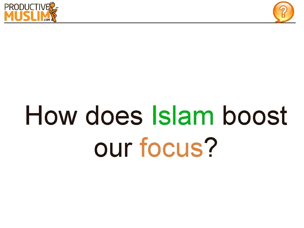 How does Islam boost our focus? 