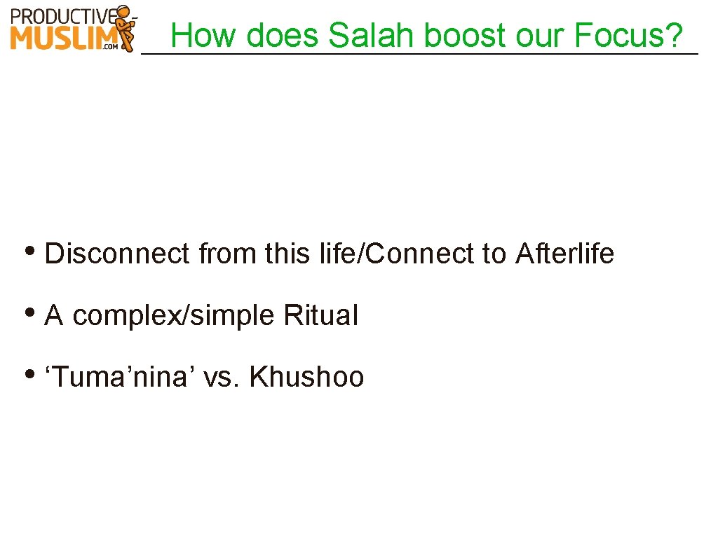 How does Salah boost our Focus? • Disconnect from this life/Connect to Afterlife •