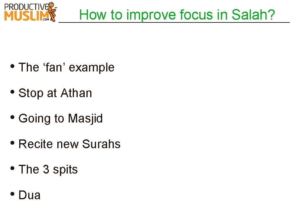 How to improve focus in Salah? • The ‘fan’ example • Stop at Athan