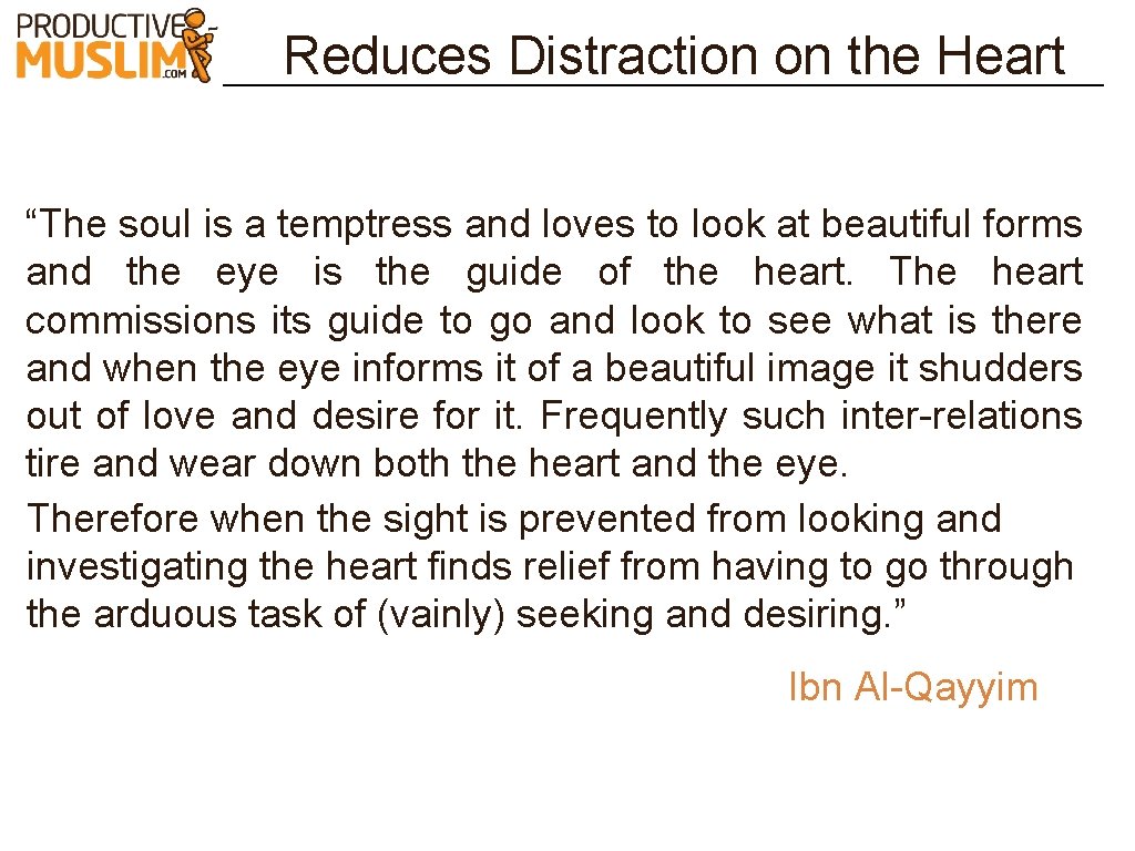 Reduces Distraction on the Heart “The soul is a temptress and loves to look