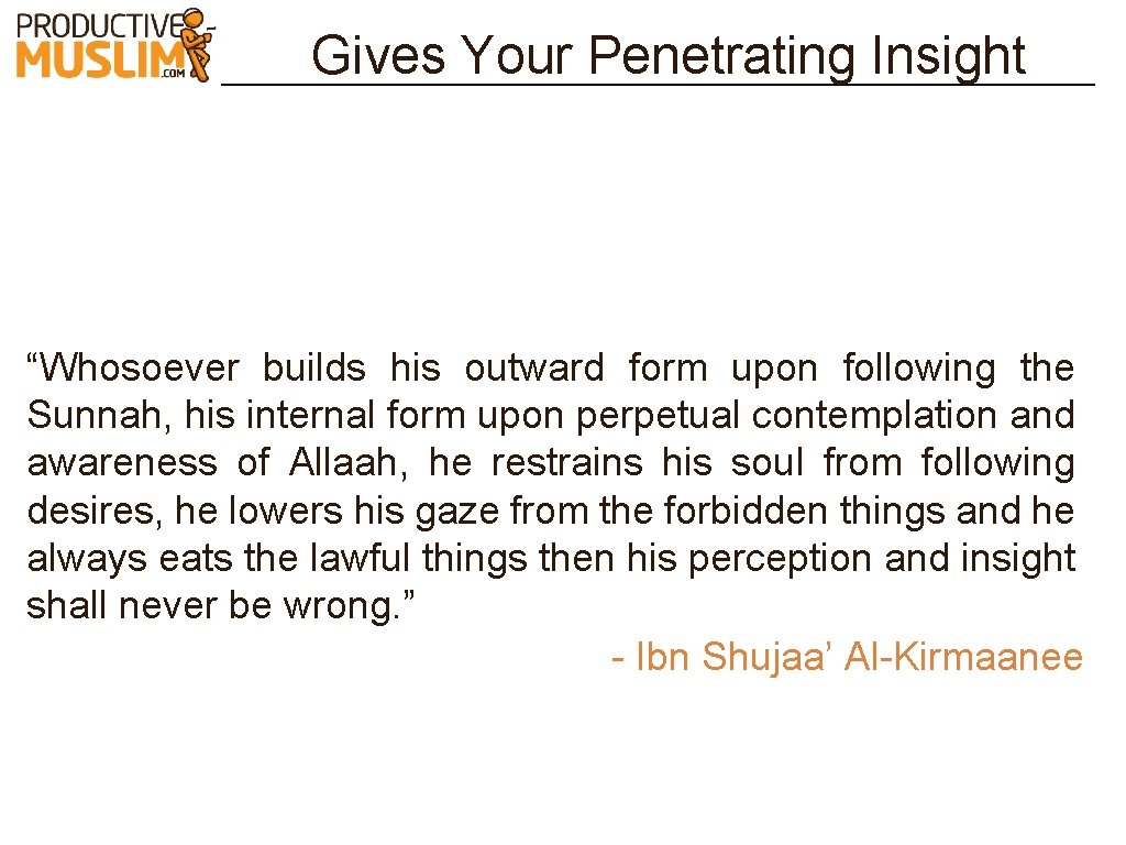 Gives Your Penetrating Insight “Whosoever builds his outward form upon following the Sunnah, his