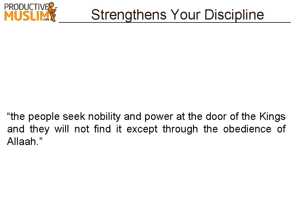 Strengthens Your Discipline “the people seek nobility and power at the door of the