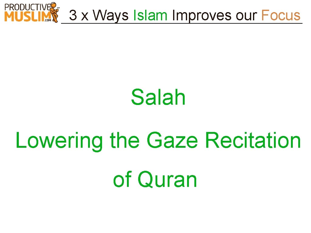3 x Ways Islam Improves our Focus Salah Lowering the Gaze Recitation of Quran