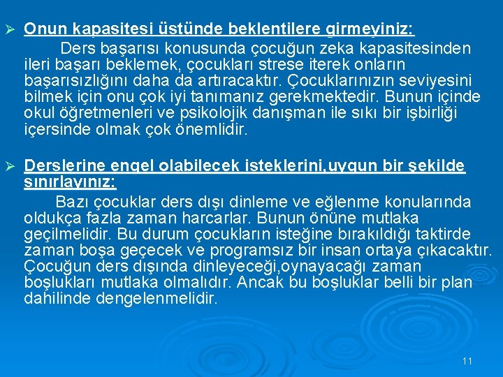 Ø Onun kapasitesi üstünde beklentilere girmeyiniz: Ders başarısı konusunda çocuğun zeka kapasitesinden ileri başarı