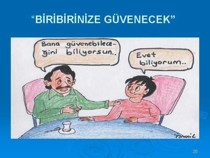 “BİRİNİZE GÜVENECEK” 20 