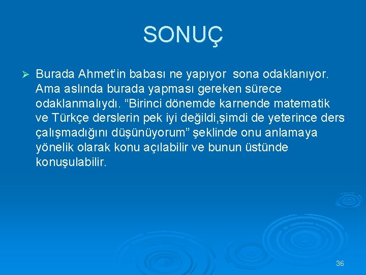 SONUÇ Ø Burada Ahmet’in babası ne yapıyor sona odaklanıyor. Ama aslında burada yapması gereken