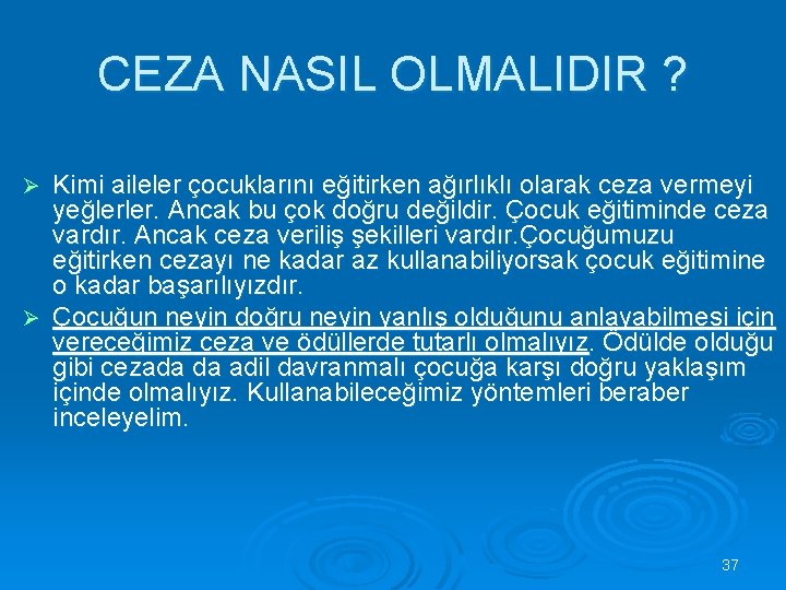 CEZA NASIL OLMALIDIR ? Kimi aileler çocuklarını eğitirken ağırlıklı olarak ceza vermeyi yeğlerler. Ancak