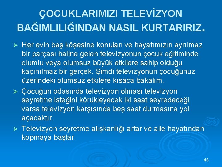 ÇOCUKLARIMIZI TELEVİZYON BAĞIMLILIĞINDAN NASIL KURTARIRIZ. Her evin baş köşesine konulan ve hayatımızın ayrılmaz bir