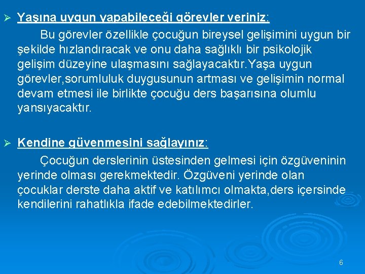 Ø Yaşına uygun yapabileceği görevler veriniz: Bu görevler özellikle çocuğun bireysel gelişimini uygun bir