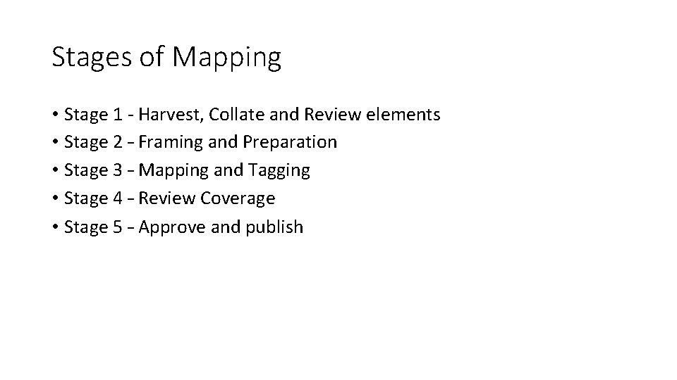 Stages of Mapping • Stage 1 - Harvest, Collate and Review elements • Stage